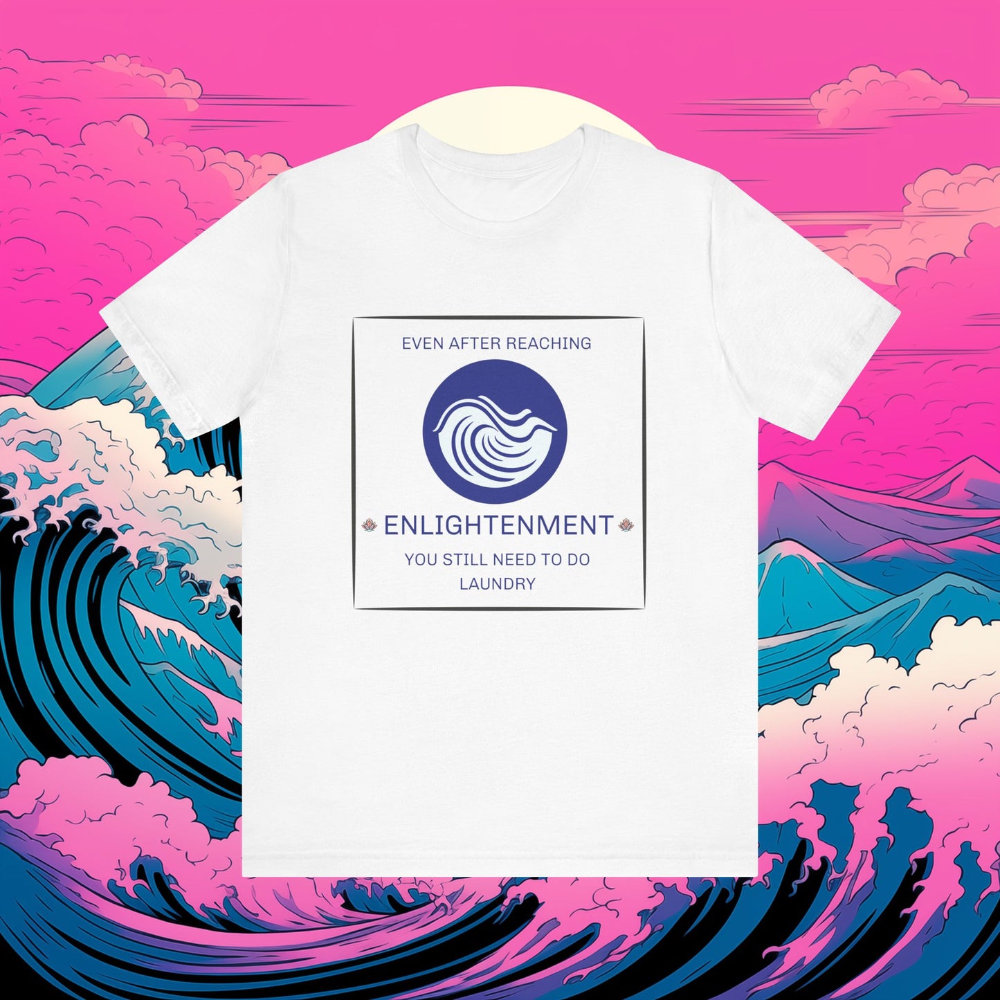 Short Sleeve Tee - 'Even after reaching enlightenment, you still have to do laundry' Quote