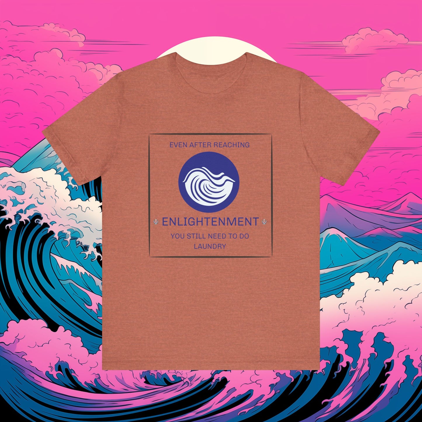 Short Sleeve Tee - 'Even after reaching enlightenment, you still have to do laundry' Quote