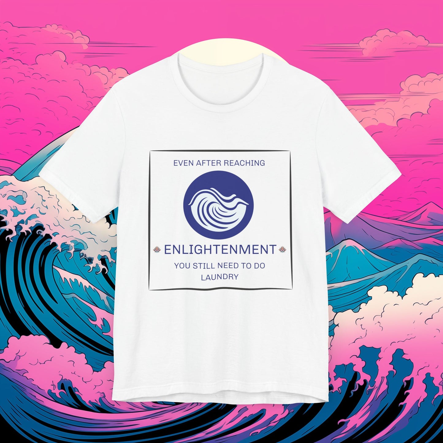 Short Sleeve Tee - 'Even after reaching enlightenment, you still have to do laundry' Quote