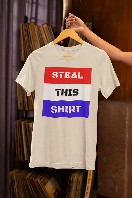 "STEAL THIS SHIRT" (it's a Unisex Recycled Organic T-Shirt)