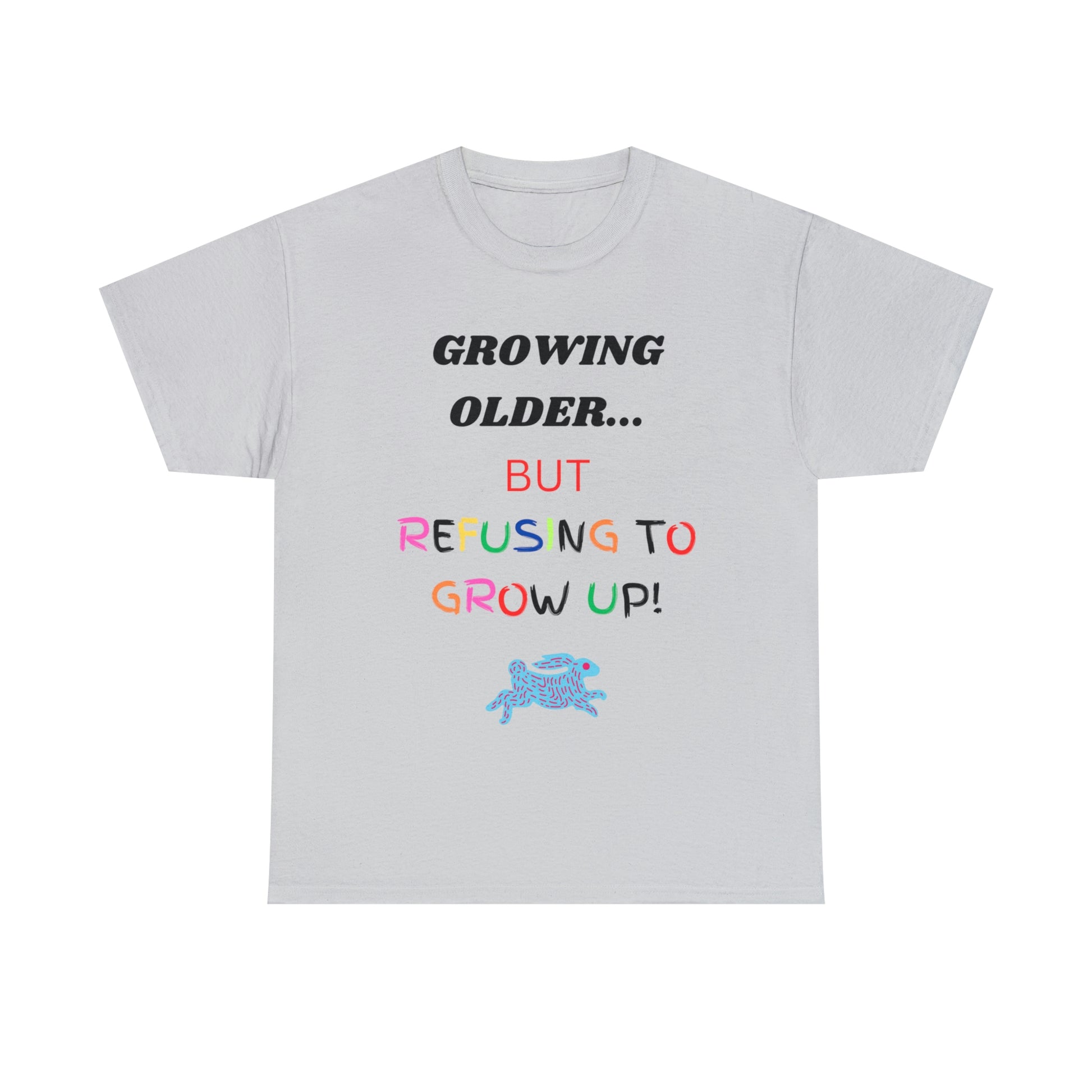 Grey tee with graphic "Growing older, but refusing to grow up!"