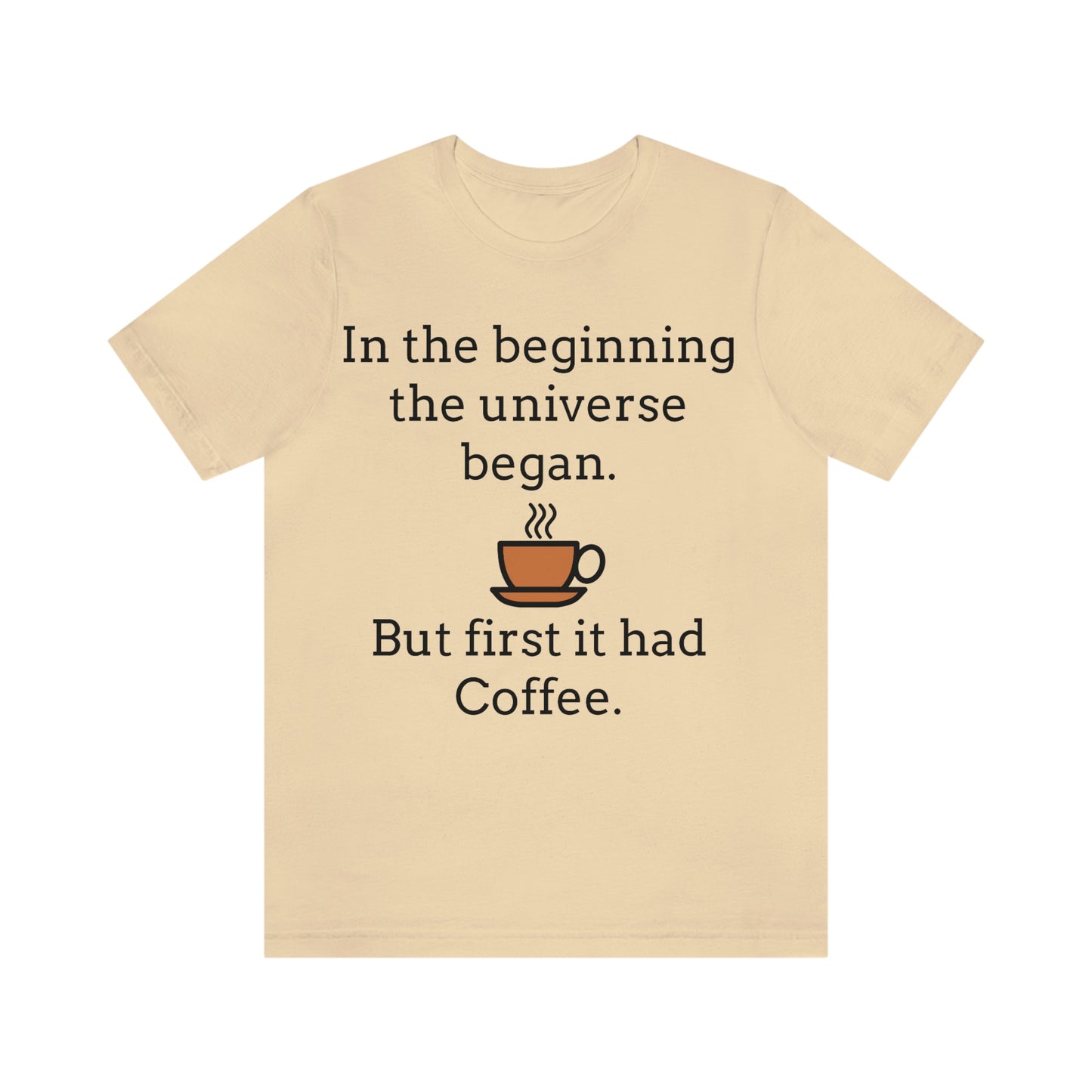 In the beginning the universe began, but first it had coffee" with picture of cup of coffee, tee in soft cream